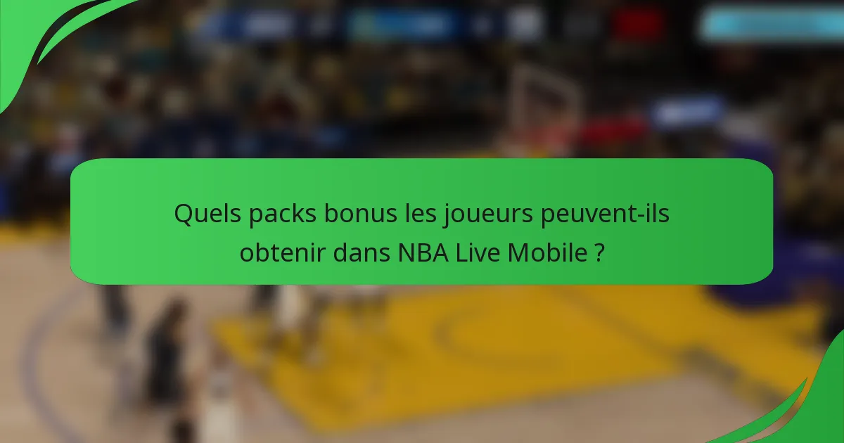Quels packs bonus les joueurs peuvent-ils obtenir dans NBA Live Mobile ?
