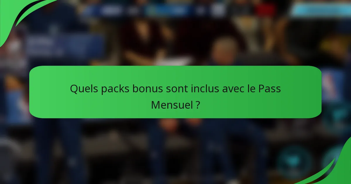 Quels packs bonus sont inclus avec le Pass Mensuel ?