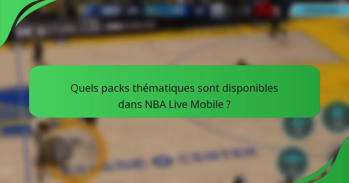 Quels packs thématiques sont disponibles dans NBA Live Mobile ?
