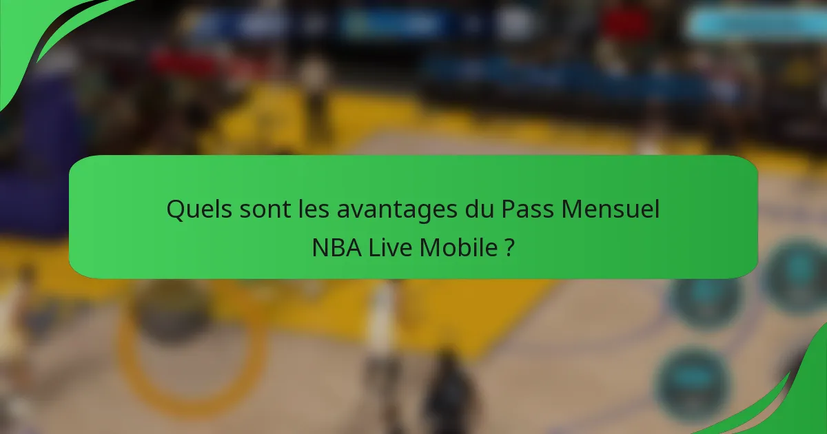 Quels sont les avantages du Pass Mensuel NBA Live Mobile ?