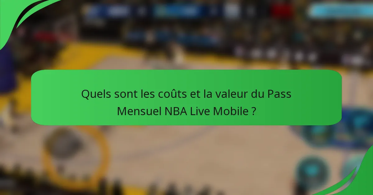 Quels sont les coûts et la valeur du Pass Mensuel NBA Live Mobile ?
