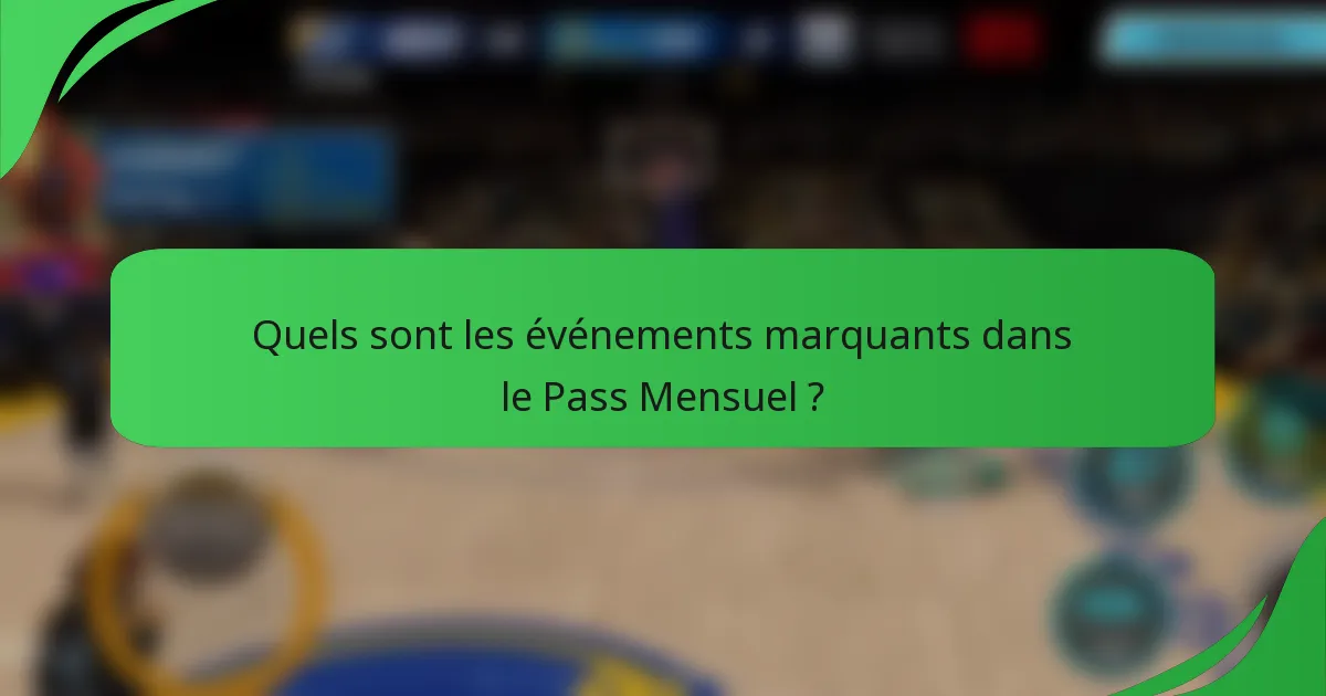 Quels sont les événements marquants dans le Pass Mensuel ?