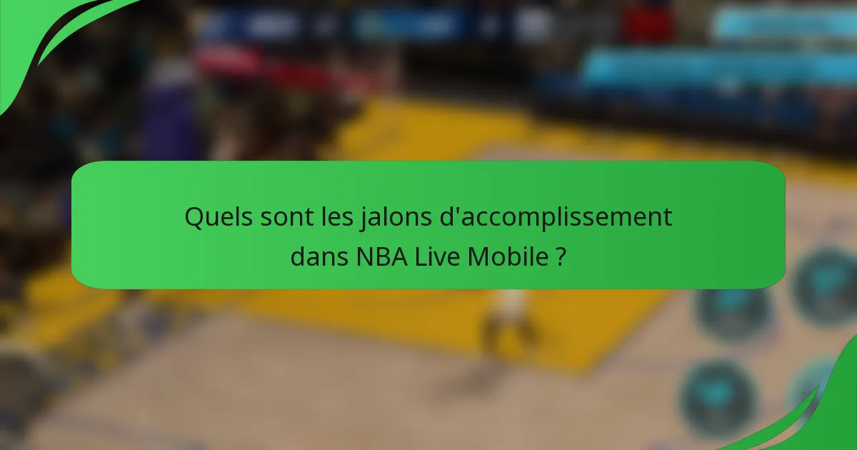 Quels sont les jalons d'accomplissement dans NBA Live Mobile ?