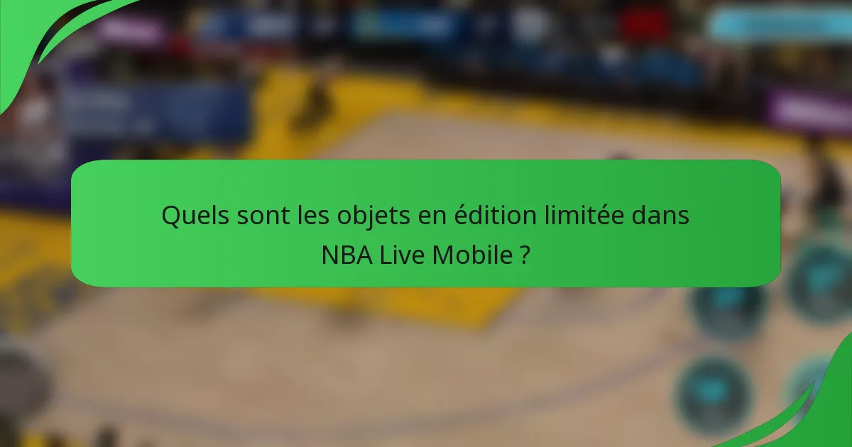 Quels sont les objets en édition limitée dans NBA Live Mobile ?