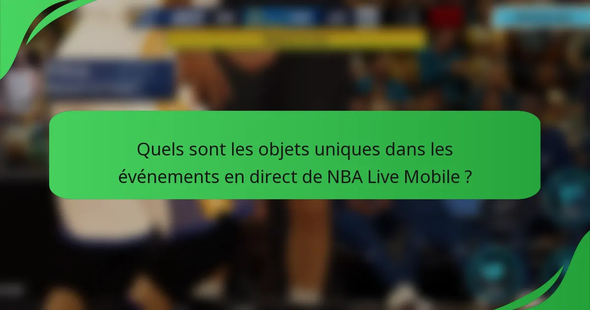 Quels sont les objets uniques dans les événements en direct de NBA Live Mobile ?