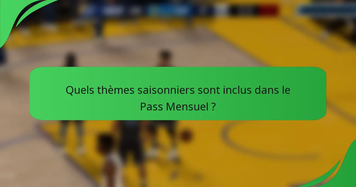 Quels thèmes saisonniers sont inclus dans le Pass Mensuel ?