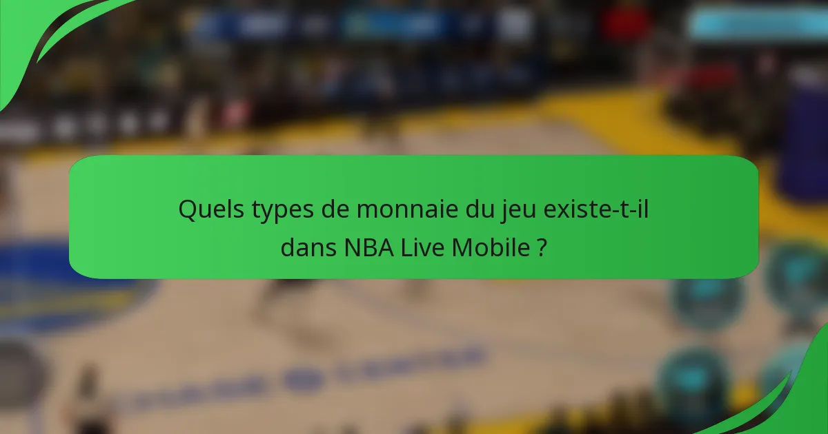 Quels types de monnaie du jeu existe-t-il dans NBA Live Mobile ?