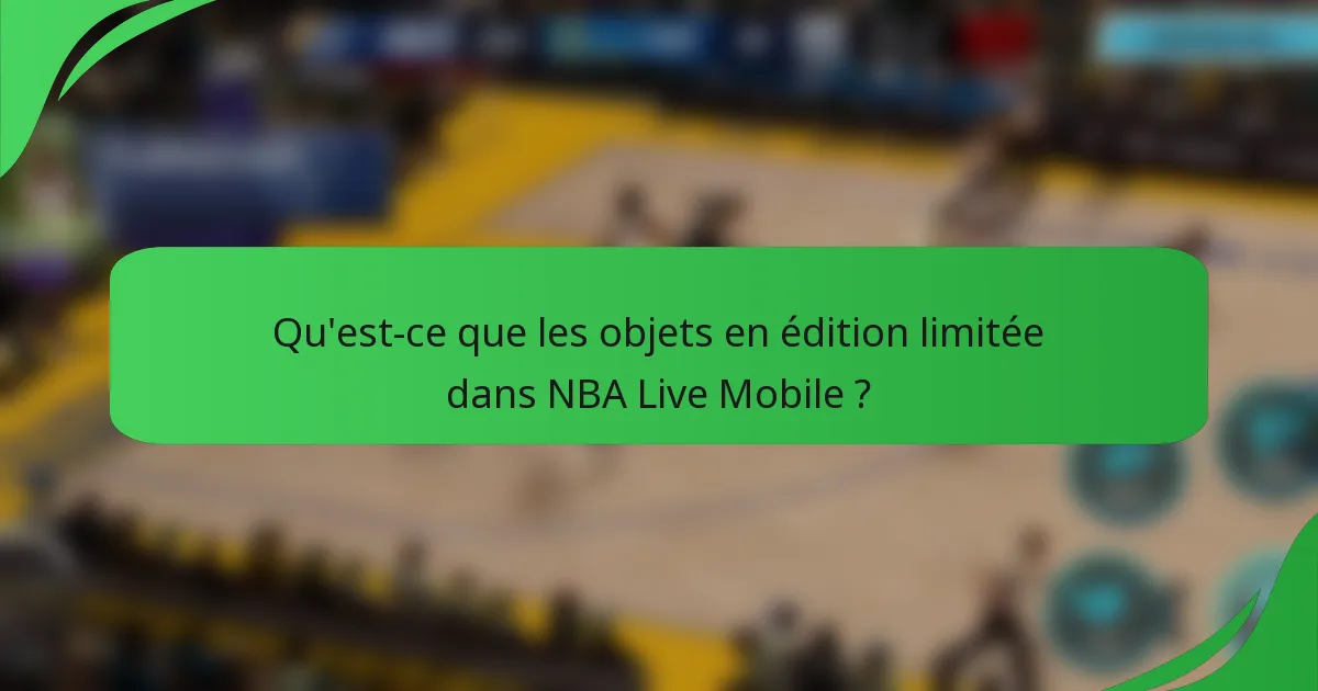 Qu'est-ce que les objets en édition limitée dans NBA Live Mobile ?