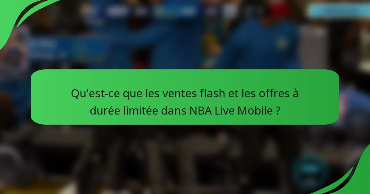 Qu'est-ce que les ventes flash et les offres à durée limitée dans NBA Live Mobile ?